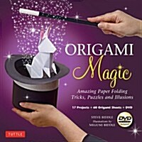 Origami Magic : Amazing Paper Folding Tricks, Puzzles and Illusions (Paperback)