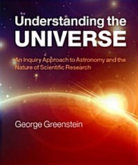 Understanding the Universe : An Inquiry Approach to Astronomy and the Nature of Scientific Research (Paperback)