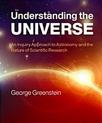 Understanding the Universe : An Inquiry Approach to Astronomy and the Nature of Scientific Research (Hardcover)