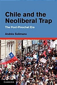 Chile and the Neoliberal Trap : The Post-Pinochet Era (Hardcover)