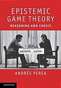 Epistemic Game Theory : Reasoning and Choice (Hardcover)