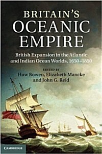 Britains Oceanic Empire : Atlantic and Indian Ocean Worlds, c.1550–1850 (Hardcover)
