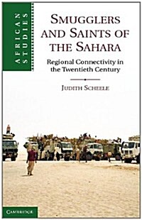 Smugglers and Saints of the Sahara : Regional Connectivity in the Twentieth Century (Hardcover)