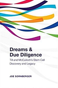 Dreams and Due Diligence: Till and McCullochs Stem Cell Discovery and Legacy (Hardcover)