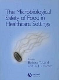 The Microbiological Safety of Food in Healthcare Settings (Hardcover)