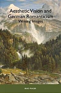 Aesthetic Vision and German Romanticism: Writing Images (Hardcover)