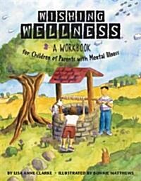 Wishing Wellness: A Workbook for Children of Parents with Mental Illness (Paperback)