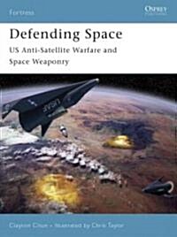 Defending Space : US Anti-Satellite Warfare and Space Weaponry (Paperback)