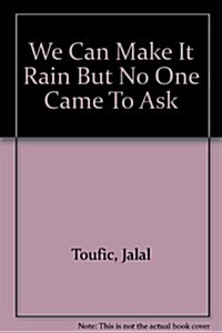 We Can Make It Rain But No One Came To Ask (Paperback)