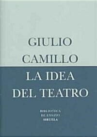 La Idea Del Teatro/ The Idea of the Theatre (Paperback)