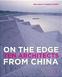 On the Edge: Ten Architects from China (Hardcover)