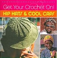 Get Your Crochet On! Hip Hats & Cool Caps (Paperback)