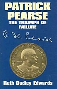 Patrick Pearse: The Triumph of Failure (Hardcover, Revised)