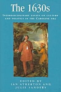 The 1630s : Interdisciplinary Essays on Culture and Politics in the Caroline Era (Hardcover, annotated ed)