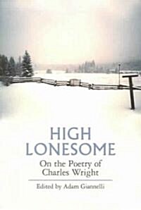 High Lonesome: On the Poetry of Charles Wright (Paperback)