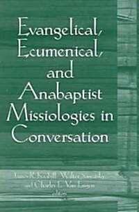 Evangelical, Ecumenical, and Anabaptist Missiologies in Conversation: Essays in Honor of Wilbert R. Shenk (Paperback)