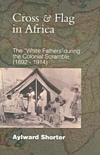 Cross and Flag in Africa: The White Fathers During the Colonial Scramble (1892-1914) (Paperback)