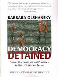 Democracy Detained: Secret, Unconstitutional Practices in the U.S. War on Terror (Paperback)
