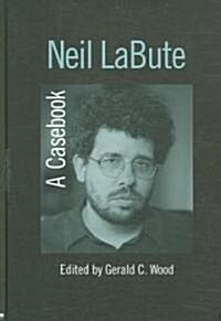 Neil LaBute : A Casebook (Hardcover)
