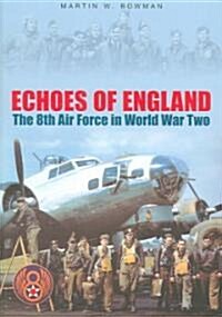 Echoes of England : The 8th Air Force in World War Two (Paperback)