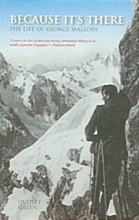 Because Its There : The Life of George Mallory (Paperback)