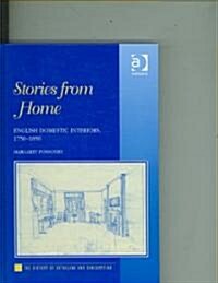 Stories from Home : English Domestic Interiors, 1750–1850 (Hardcover)