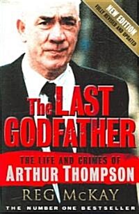 The Last Godfather : The Life and Crimes of Arthur Thompson (Paperback, New ed)
