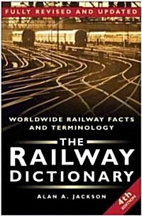 The Railway Dictionary : Worldwide Railway Facts and Terminology (Hardcover, 4 Revised edition)