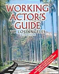 Working Actors Guide to Los Angeles: The Complete Resource for Performers & Other Entertainment Industry Professionals (Spiral, 18)