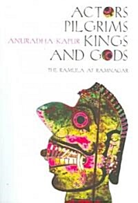 Actors, Pilgrims, Kings and Gods - The Ramlila of Ramnagar (Paperback)
