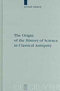 The Origin of the History of Science in Classical Antiquity (Hardcover)