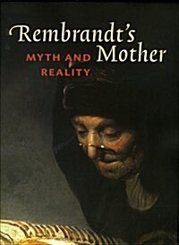 Rembrandts Mother: Myth and Reality (Hardcover)