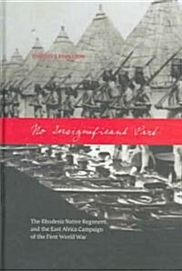 No Insignificant Part: The Rhodesia Native Regiment and the East Africa Campaign of the First World War (Hardcover)