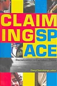 Claiming Space: Racialization in Canadian Cities (Paperback)