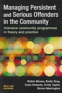 Managing Persistent and Serious Offenders in the Community (Paperback)