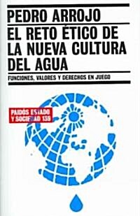 El reto etico de la nueva cultura del agua/ An ethical Challenge of the New Culture of Water (Paperback)