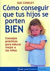 Como conseguir que tus hijos se porten bien/ Getting Your Little Darlings to Behave (Paperback, Translation)