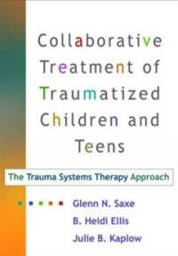 Collaborative treatment of traumatized children and teens : the trauma systems therapy approach