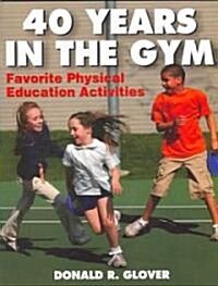 40 Years in the Gym: Favorite Physical Education Activities (Paperback)