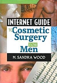 Internet Guide to Cosmetic Surgery for Men (Hardcover)