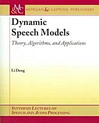 Dynamic Speech Models: Theory, Algorithms, and Applications (Hardcover)