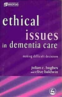 Ethical Issues in Dementia Care : Making Difficult Decisions (Paperback)