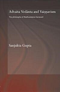 Advaita Vedanta and Vaisnavism : The Philosophy of Madhusudana Sarasvati (Hardcover)