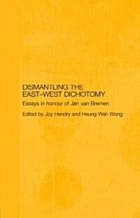 Dismantling the East-West Dichotomy : Essays in Honour of Jan Van Bremen (Hardcover)