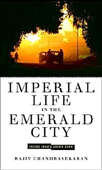 Imperial Life in the Emerald City: Inside Iraqs Green Zone (Hardcover, Deckle Edge)