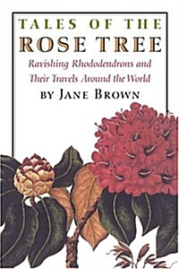 Tales of the Rose Tree: Ravishing Rhododendrons and Their Travels Around the World (Hardcover)