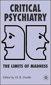 Critical Psychiatry : The Limits of Madness (Hardcover)