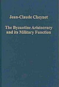 The Byzantine Aristocracy And Its Military Function (Hardcover)