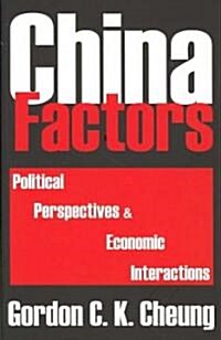 China Factors : Political Perspectives and Economic Interactions (Hardcover)