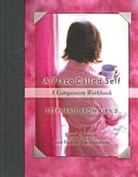 A Place Called Self a Companion Workbook: Women, Sobriety, and Radical Transformation (Paperback)